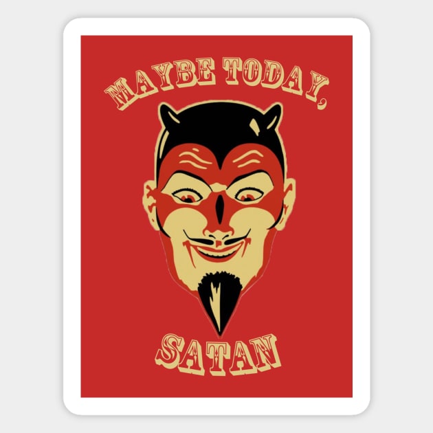 Maybe Today Satan Magnet by Haints in the Hollers